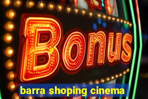 barra shoping cinema